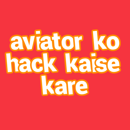 aviator ko hack kaise kare